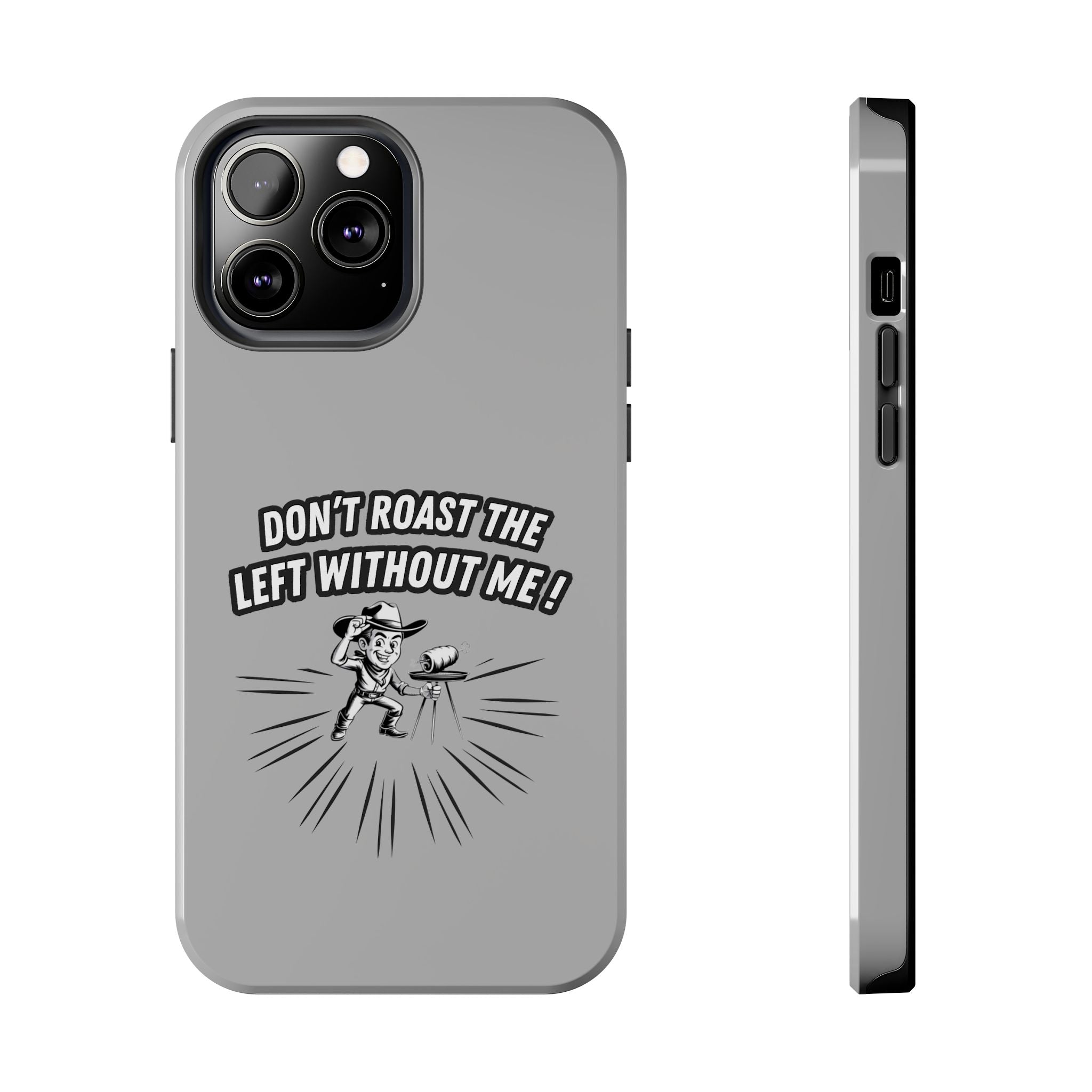 Don't Roast the Left Without Me  Case | Funny Conservative Meme Graphic Phone Cover | Anti-Woke Political Satire Right Wing Tech Accessory