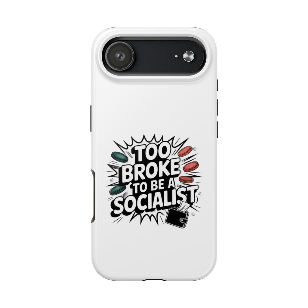 Too Broke to Be a Socialist Phone Case | Funny Conservative iPhone & Samsung Cover | Anti-Woke Political Comic Case
