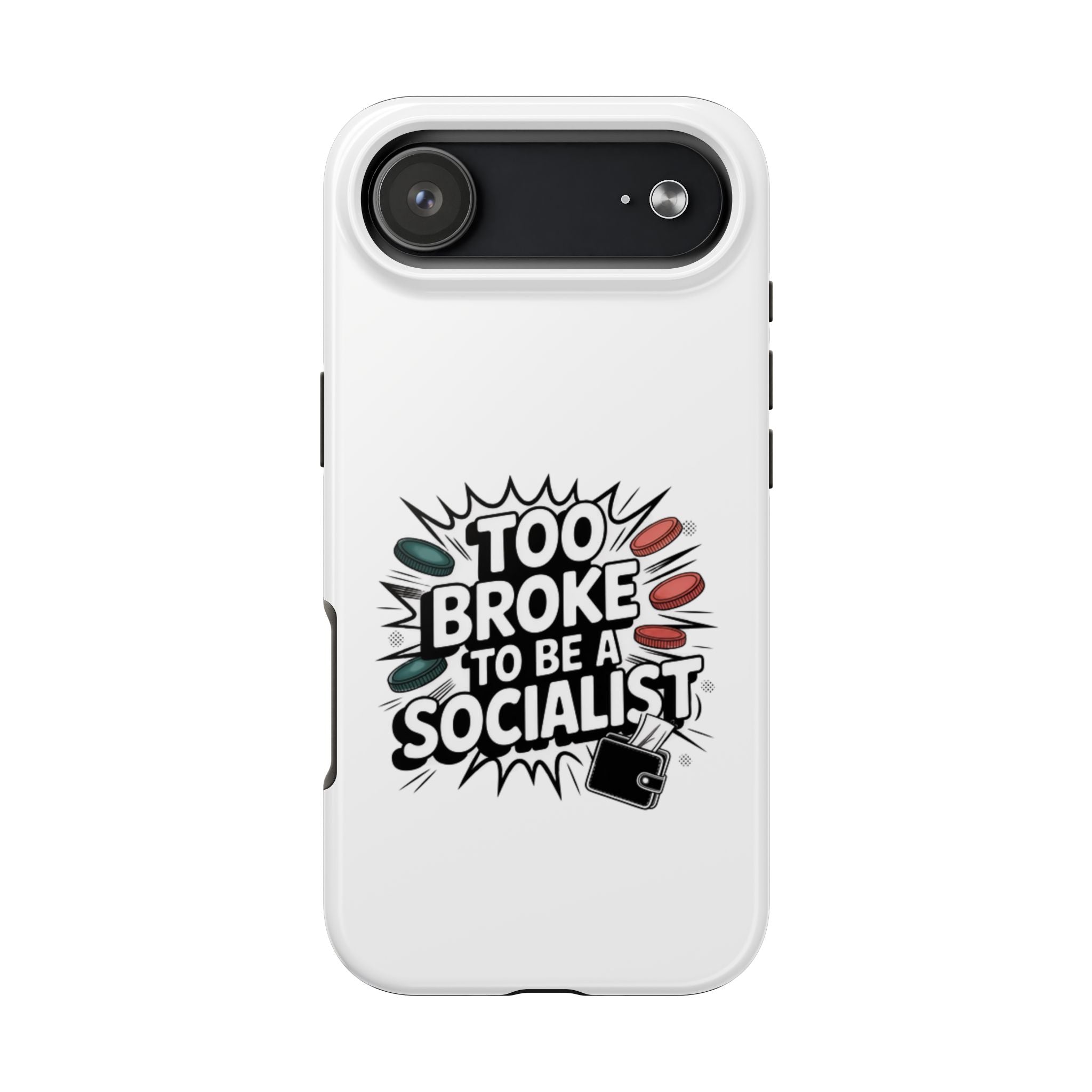 Too Broke to Be a Socialist Phone Case | Funny Conservative iPhone & Samsung Cover | Anti-Woke Political Comic Case