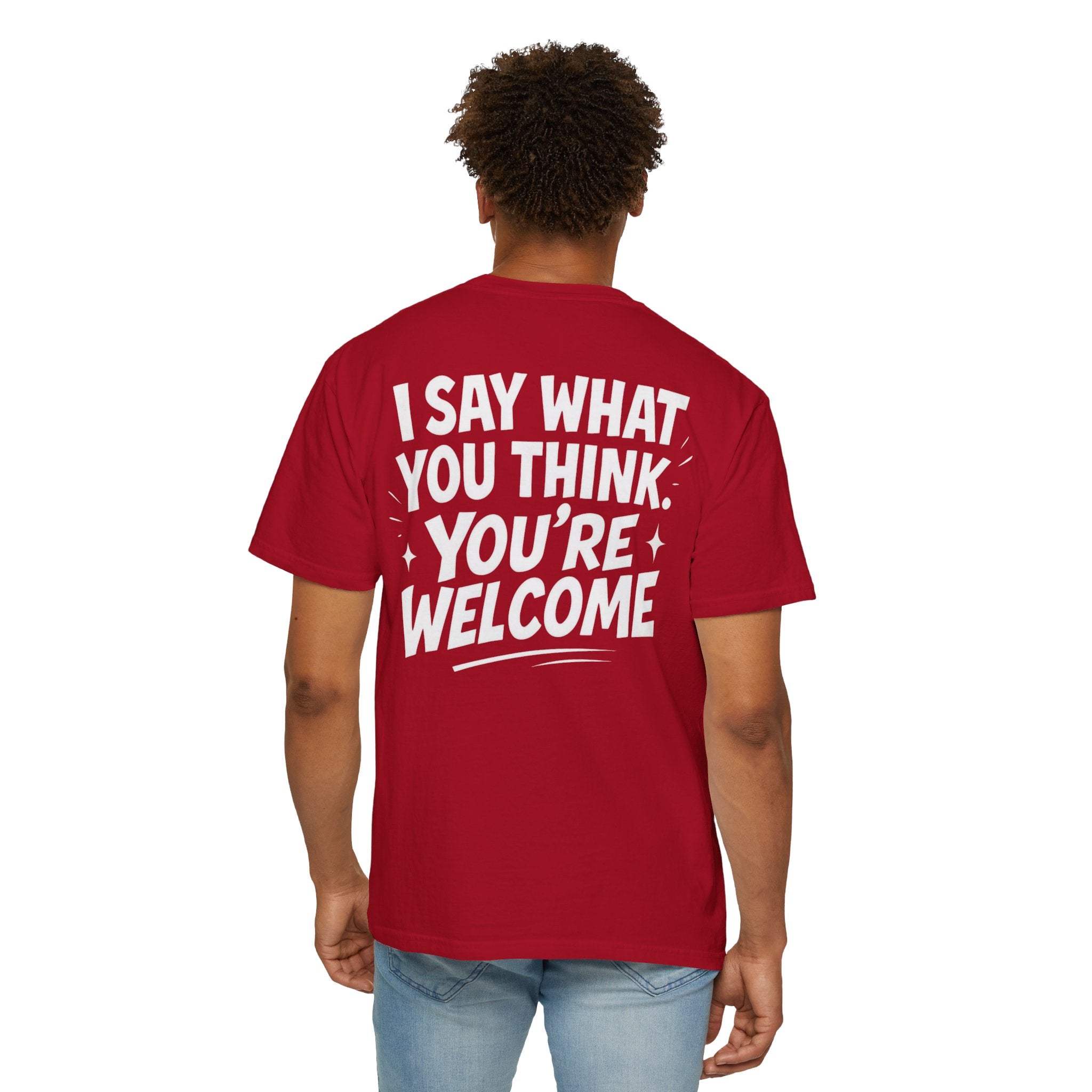 I Say What You Think T-shirt | Statement Streetwear Graphic Tee