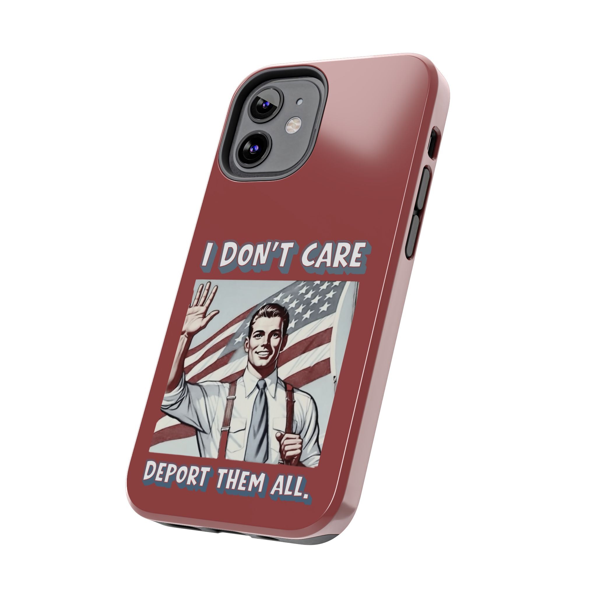 I DON'T CARE DEPORT THEM ALL Tough Phone Case — Retro Patriotic Protective Phone Cover
