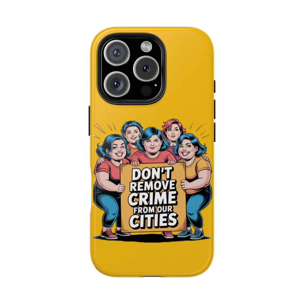 Don't Remove Crime From Our Cities iPhone Samsung Case | Anti-Woke Political Satire Right Wing Phone Cover