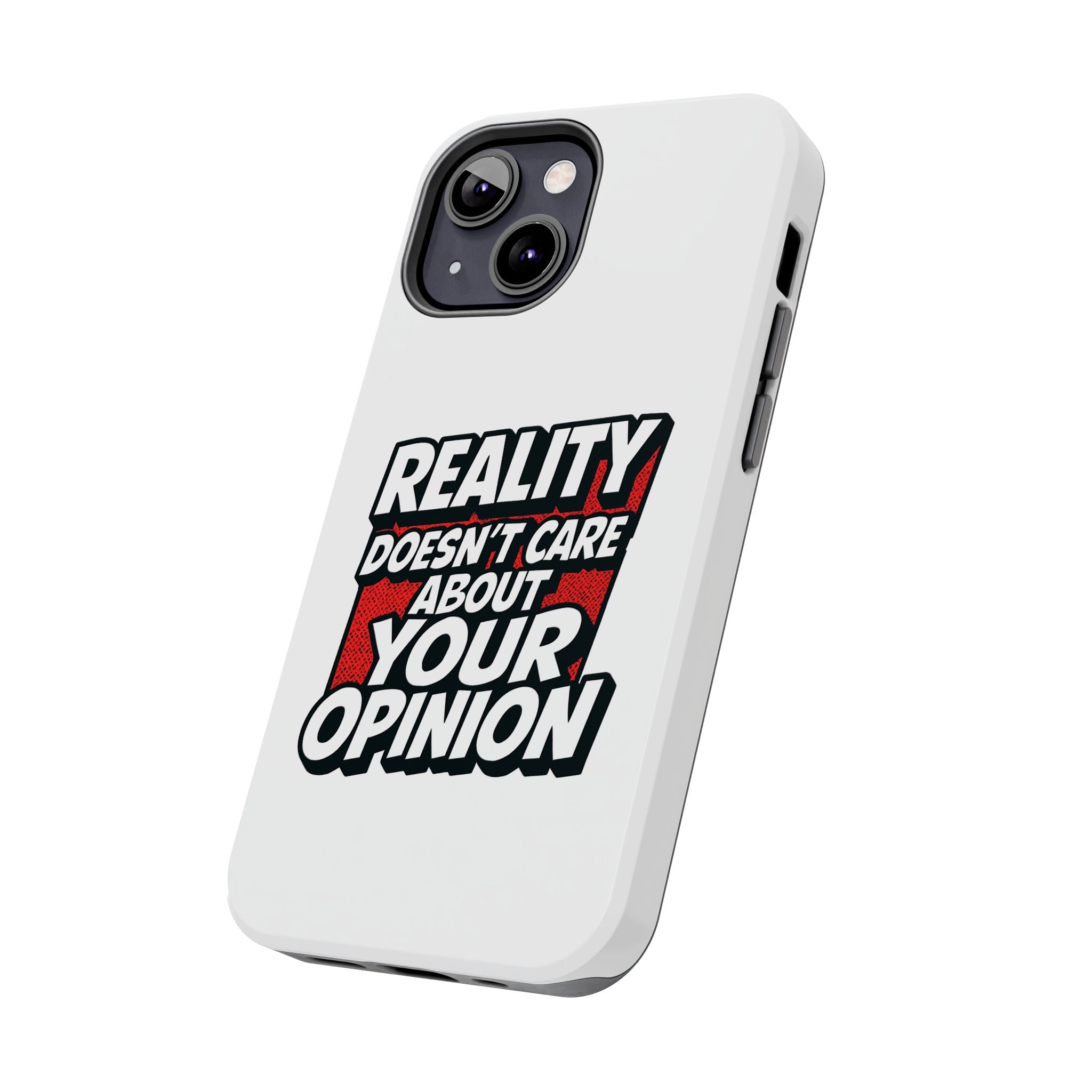 Reality Doesn't Care About Your Opinion Phone Case | Funny Conservative iPhone & Samsung Cover | Anti-Woke Political Graphic Case