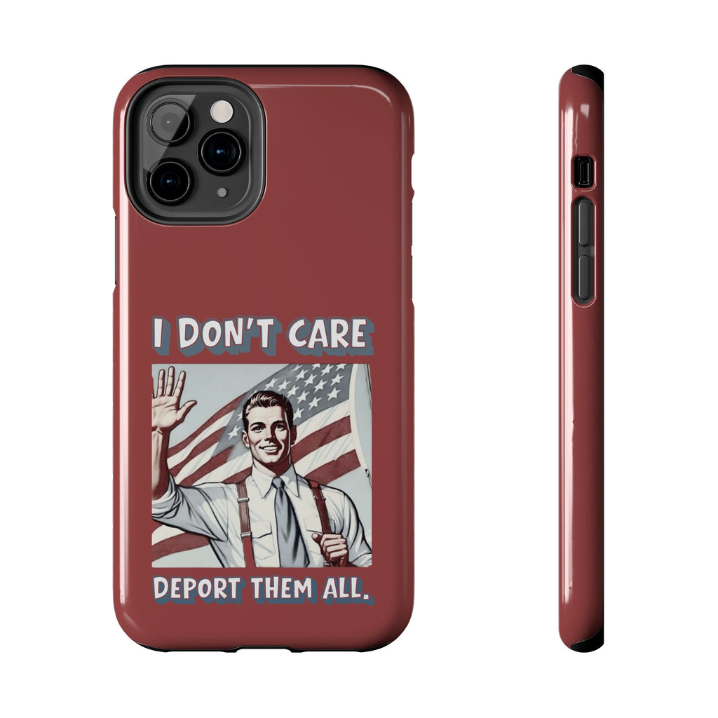 I DON'T CARE DEPORT THEM ALL Tough Phone Case — Retro Patriotic Protective Phone Cover