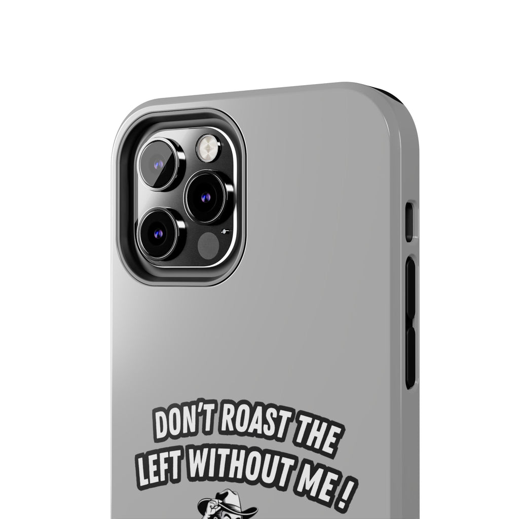 Don't Roast the Left Without Me  Case | Funny Conservative Meme Graphic Phone Cover | Anti-Woke Political Satire Right Wing Tech Accessory
