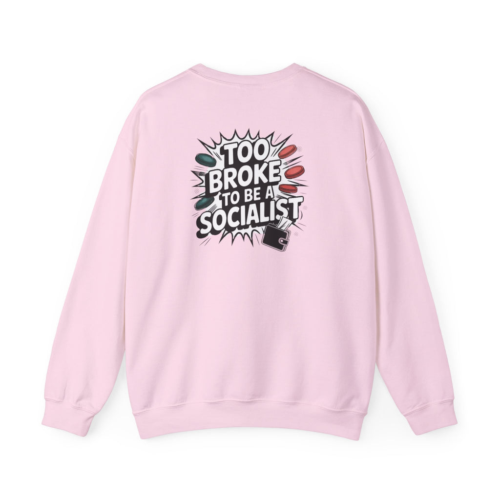 Too Broke to Be a Socialist Sweatshirt | Funny Conservative Gildan Crewneck | Anti-Woke Political Graphic Pullover