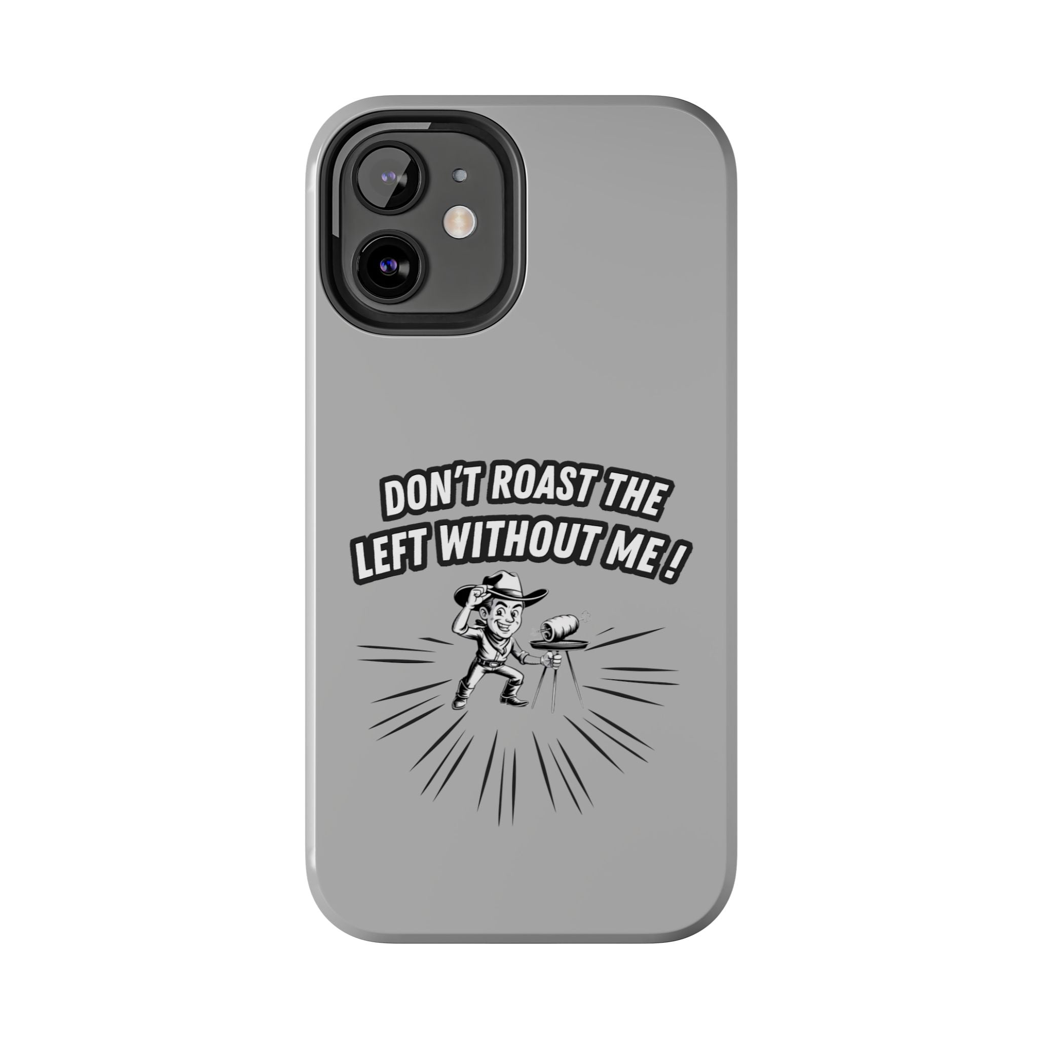 Don't Roast the Left Without Me  Case | Funny Conservative Meme Graphic Phone Cover | Anti-Woke Political Satire Right Wing Tech Accessory