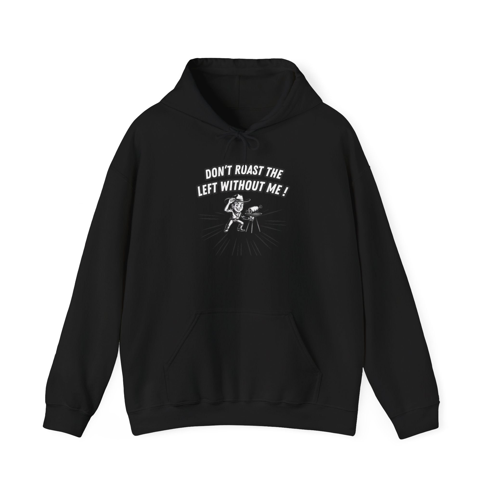 Don't Roast the Left Without Me Hoodie | Funny Conservative Meme Graphic Pullover | Anti-Woke Political Satire Right Wing Hooded Sweatshirt
